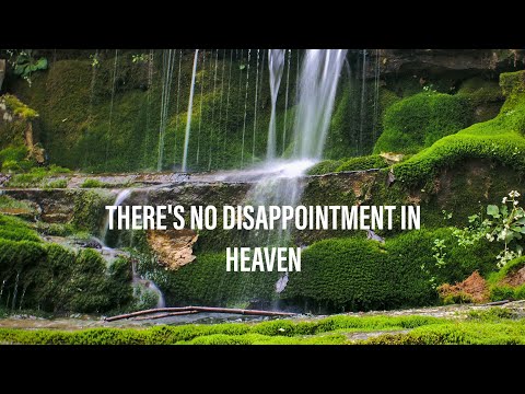 there's no disappointment in heaven