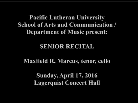 Maxfield R. Marcus - Senior Recital - Pacific Lutheran University - April 17th, 2016