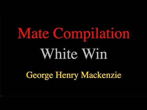 Compilation How George Henry Mackenzie Checkmate His Opponents Using White