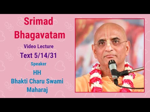 Srimad Bhagavatam (Video Lecture)Text 5/14/31 - Speaker - HH Bhakti Charu Swami Maharaj
