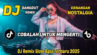 Download lagu DJ DANGDUT REMIX NOSTALGIA TERBARU || DJ COBALAH UNTUK MENGERTI || DJ REMIX SLOW BASS 2025 mp3