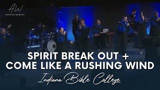 SPIRIT BREAK OUT / COME LIKE A RUSHING WIND | Indiana Bible College