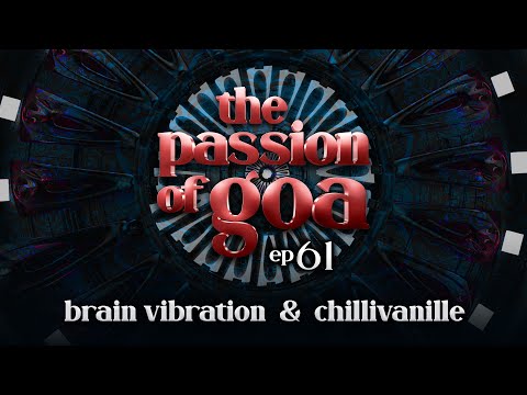 The Passion Of Goa #61 w/ Chillivanille & Brain Vibration