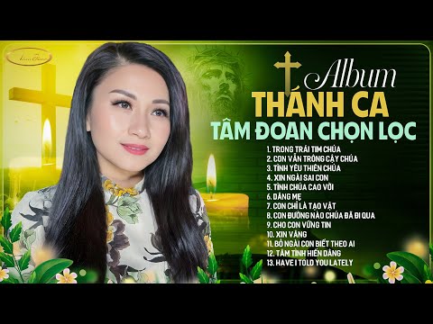 ALBUM THÁNH CA HẢI NGOẠI Hay Nhất Mọi Thời Đại - Nhạc Thánh Ca TÂM ĐOAN - LK Trong Trái Tim Chúa