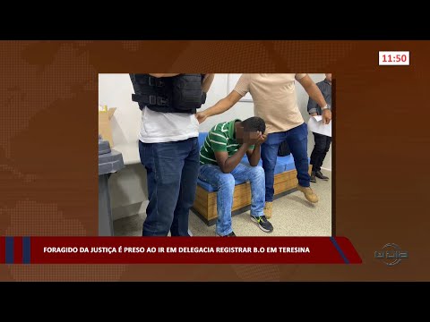 Foragido da justiça é preso ao ir em Delegacia registrar B.O. em Teresina 29 03 2023