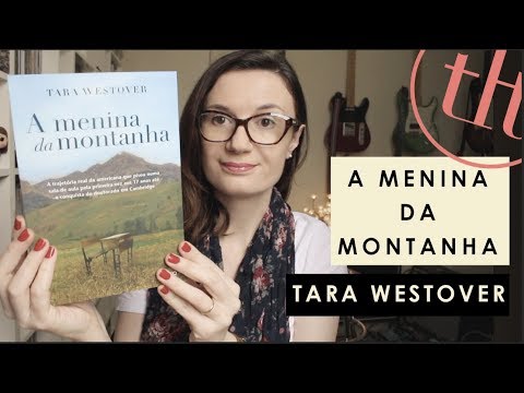 A Menina da Montanha (Educated - A Memoir) | Tara Westover