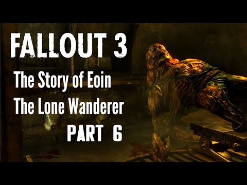 Fallout 3 - The Story of Eoin The Lone Wanderer Part 6