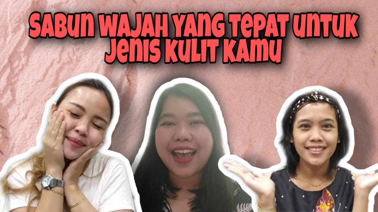 CARA MEMILIH SABUN PEMBERSIH WAJAH YANG COCOK UNTUK TIPE KULIT WAJAH KAMU!!!