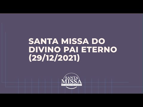 Santa Missa do Divino Pai Eterno (29/12/2021)