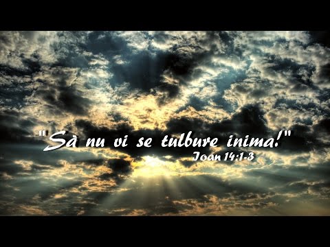 Să nu vi se tulbure inima!   - Ioan 14:1-3