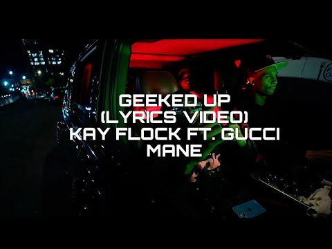 Kay Flock, Gucci Mane - Geeked Up (Lyrics Video)
