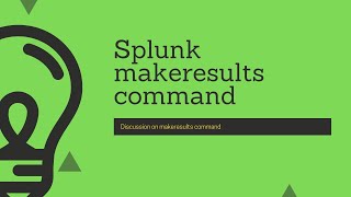 Splunk Commands : Discussion on makeresults command