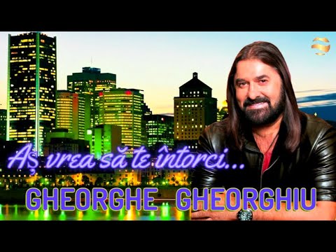 Aș vrea să te întorci  GHEORGHE GHEORGHIU