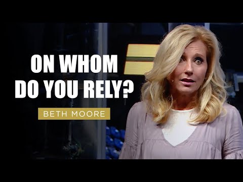On Whom do you Rely? | Beth Moore | Marvelously Helped - Part 2 of 5