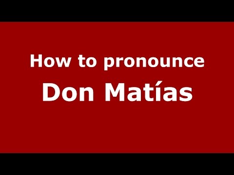 How to pronounce Don Matías (Colombian Spanish/Colombia)  - PronounceNames.com