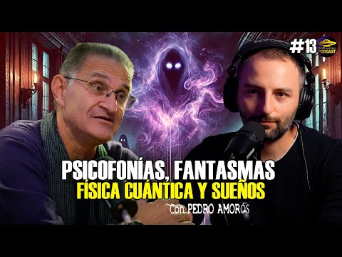 Gran Misterio Podcast #13 Psicofon&iacute;as, Fantasmas, F&iacute;sica Cu&aacute;ntica y Sue&ntilde;os - Pedro Amor&oacute;s