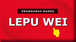 How to pronounce Lepu Wei