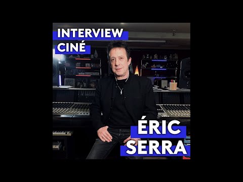 ERIC SERRA - Interview ciné