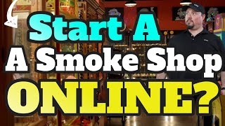 Should You Start An Online Smoke Shop?