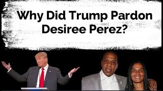 Why did Trump Pardon Desiree Perez