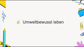 Umweltbewusst leben I Schlüsselpunkte I Variante II I Goethe B2 Sprechen I Thema Präsentation