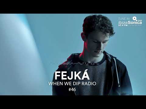 Fejká - When We Dip Radio #46 [2.2.18]
