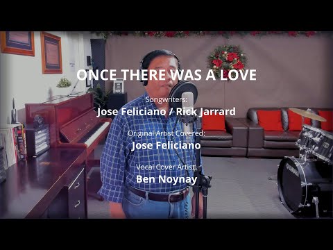 ONCE THERE WAS A LOVE - by Jose Feliciano (Vocal Cover by Ben Noynay)