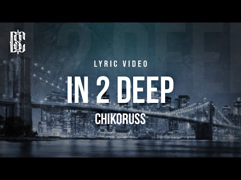 Chikoruss - In 2 Deep | Lyrics