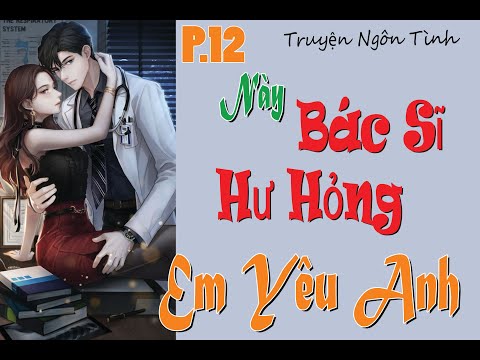 P12 - Không Thể Tin Nổi - Này Bác Sĩ Hư Hỏng Em Yêu Anh - Truyện Ngôn Tình