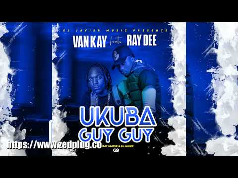 Van Kay Ft Ray D Ukuba Guy Guy