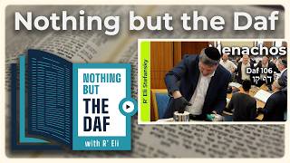 CHAZARAH - Menachos Daf 106 | "Nothing but the Daf" with R' Eli Stefansky