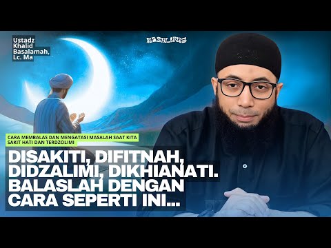 HOW TO REPLY AND OVERCOME PROBLEMS WHEN WE ARE HURTED AND INJUNCTIBLY | Ustadz Khalid Basalamah