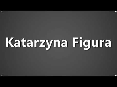 How To Pronounce Katarzyna Figura