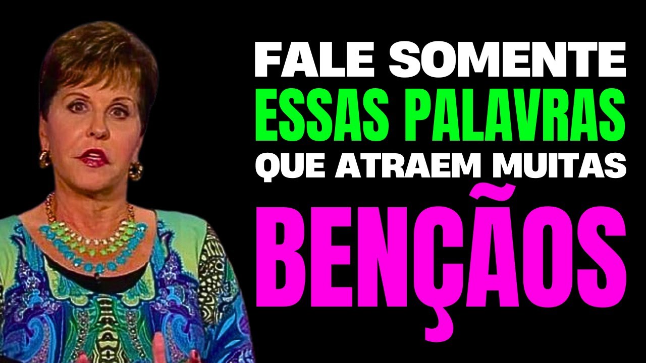 FALE ESSAS PALAVRAS QUE ATRAEM MUITAS BENÇÃOS - JOYCE MEYER