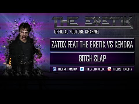 Zatox Feat The Eretik Vs Kendra - Bitch Slap (Official Preview)