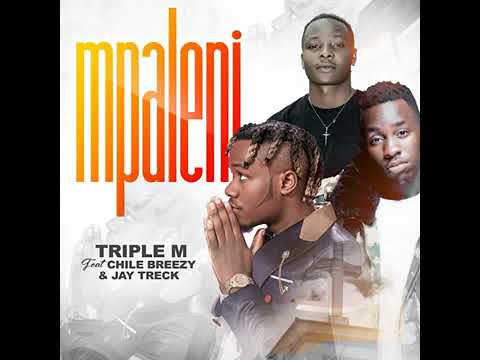 Triple m ft Chile breezy x jay trek mpaleni..