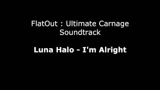 FlatOut UC Soundtrack : Luna Halo - I&#39;m Alright