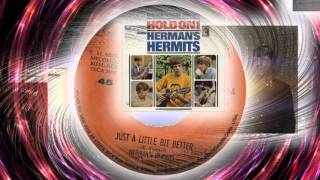 Herman&#39;s Hermits  - Just A Little Bit Better
