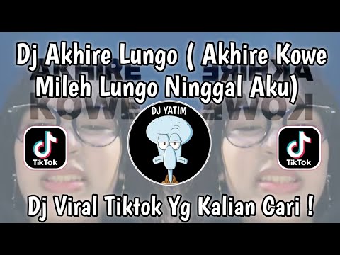 DJ AKHIRE KOWE MILEH LUNGO NINGGAL AKU | DJ AKHIRE LUNGO REMIX MENGKANE VIRAL TIKTOK TERBARU 2025 ! 