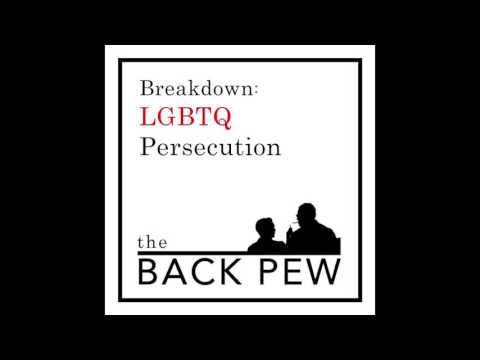 LGBTQ Persecution: The Back Pew Breakdown
