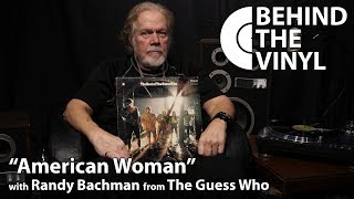 Behind The Vinyl: &quot;American Woman&quot; with Randy Bachman from The Guess Who