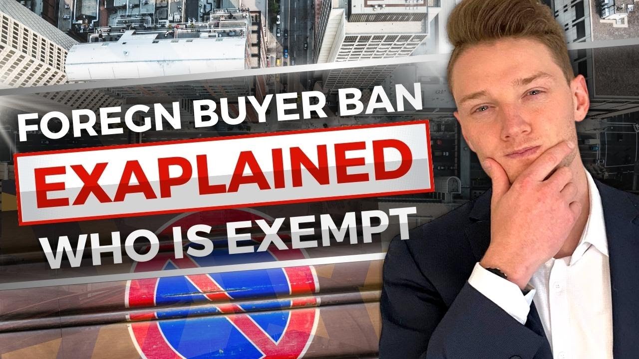 Foreign Buyers BANNED in Canada explained and exemptions (Must Watch)