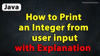 Java Program to Print an Integer from User Input with Explanation