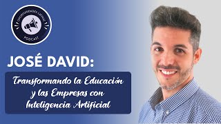 "José David" Transformando la Educación y las Empresas con Inteligencia Artificial