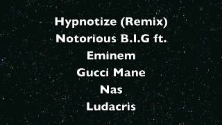 Hypnotize (Remix)- Notorious B.I.G ft. Eminem, Gucci Mane, Nas, Ludacris