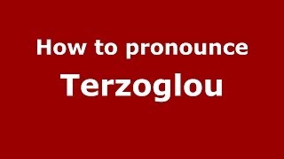 How to pronounce Terzoglou