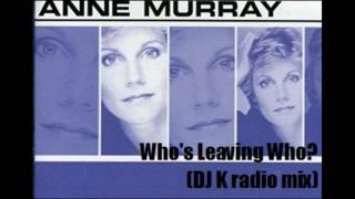 Anne Murray   Who&#39;s Leaving Who (DJ K radio mix) [HQ audio remastered]