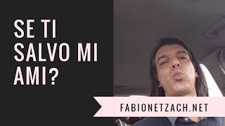 SE TI SALVO MI AMI?