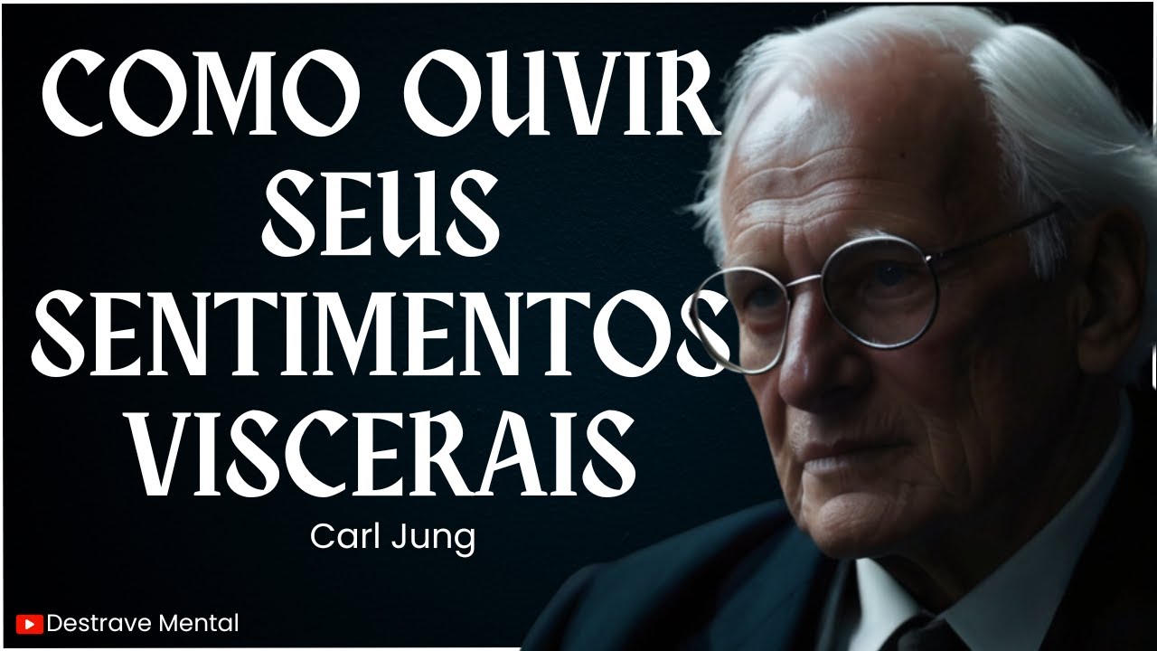 Como ouvir seus sentimentos viscerais - Carl Jung