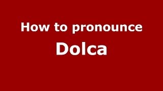 How to pronounce Dolca